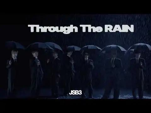 画像 'Through The RAIN' Official Music Video / 三代目 J SOUL BROTHERS